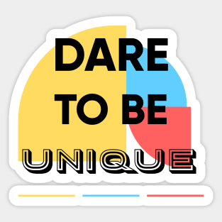 Dare to be UNIQUE Sticker